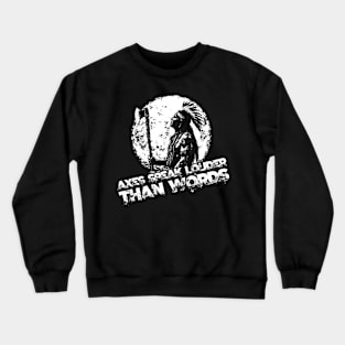 Axes speak louder than words Crewneck Sweatshirt